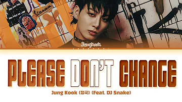 Jungkook (정국) 'Please Don't Change (feat. DJ Snake)' Lyrics