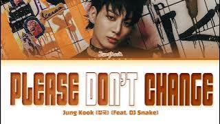 Jungkook (정국) 'Please Don't Change (feat. DJ Snake)' Lyrics