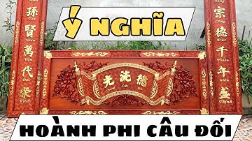 Các bác đang tìm hiểu ý nghĩa hoành phi câu đối đức lưu quang ? Đừng bỏ qua video này