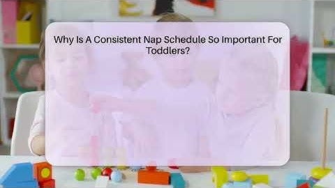 Why Is A Consistent Nap Schedule So Important For Toddlers? - Raising A Toddler