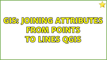 GIS: Joining attributes from points to lines QGIS (2 Solutions!!)