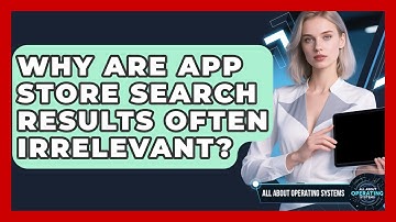 Why Are App Store Search Results Often Irrelevant? - All About Operating Systems