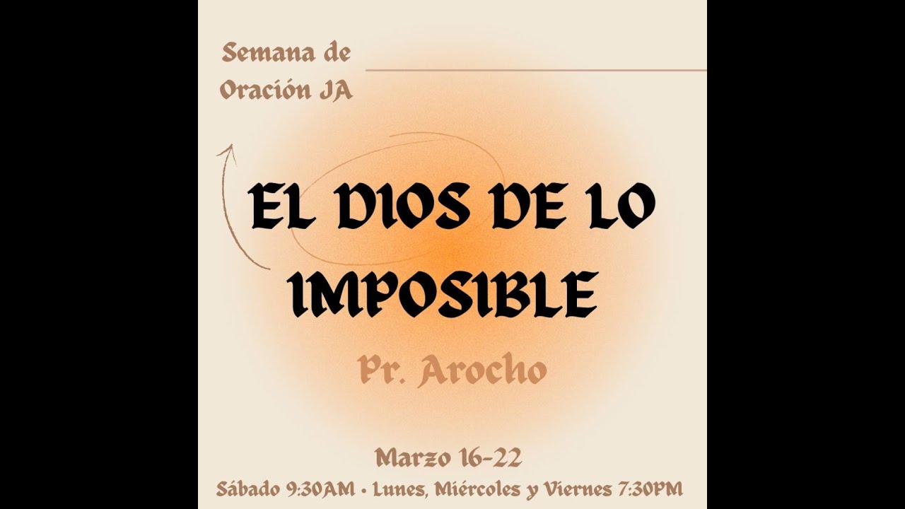 EL DIOS DE LO IMPOSIBLE - SEMANA DE ORACION J.A. - YouTube