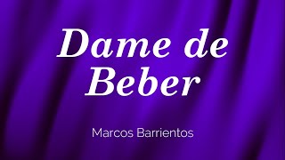Video thumbnail of "Dame de beber/Yo quiero más - Marcos Barrientos (+ Espontaneo) | LETRA"