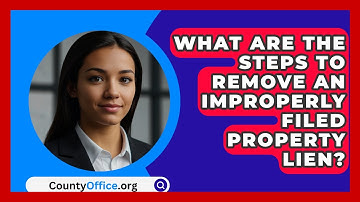 What Are The Steps To Remove An Improperly Filed Property Lien? - CountyOffice.org