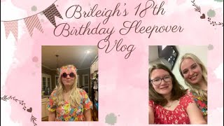 Birthday Sleepover Vlog!! (Brileigh’s 18th)
