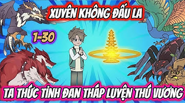 Xuyên Không Đấu La Ta Thức Tỉnh Đan Tháp Luyện Thú Vương Full 1-30 | HH Xuyên Không