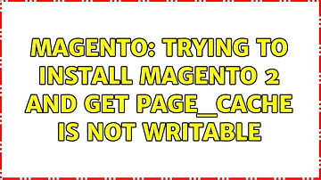 Magento: Trying to install magento 2 and get page_cache is not writable (4 Solutions!!)