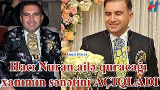 Hacı Nuran ailə quracağı xanımın sənətini AÇIQLADI