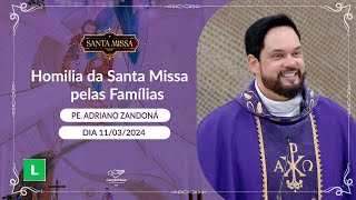 Homilia da Santa Missa pelas Famílias - Padre Adriano Zandoná (11/03/2024)