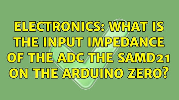 Electronics: What is the input impedance of the ADC the SAMD21 on the Arduino Zero?