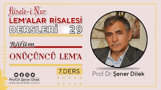 Lemalar Mütalâasi - 29 13. On Üçüncü Lema - 7 Sali 2100 . Dr. Şener Dilek