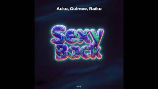 Acko, Gulmee, Raïko - SexyBack
