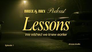 Bre & Bry's Podcast: Life lessons we wish we learned earlier