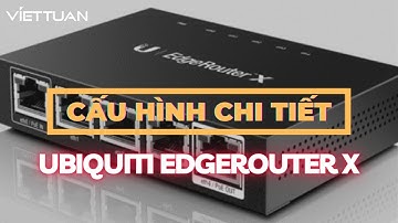 Hướng dẫn cấu hình Router Ubiquiti EdgeRouter X chi tiết nhất!!!