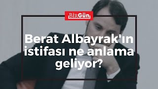 Berat Albayrak'ın istifası ne anlama geliyor? | BirGün TV