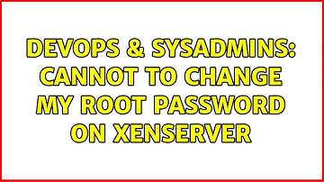 DevOps & SysAdmins: Cannot to change my root password on Xenserver (3 Solutions!!)