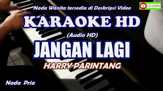 JANGAN LAGI_Harry Parintang  Karaoke Nada Pria - Lengkap Lirik