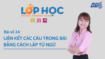 Lớp 5 I Tiếng Việt I Bài 24: Liên kết các câu trong bài bằng cách lặp từ ngữ I HOCMAI - VTC