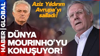 Dünya Aziz Yıldırım'ın Mourinho Sözlerini Konuşuyor! İngiltere, Fransa, Almanya, İspanya...