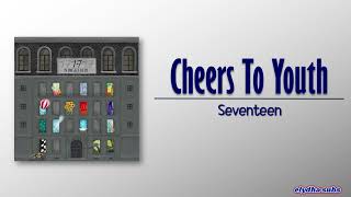 Seventeen – Cheers To Youth (청춘찬가) [Rom|Eng Lyric]