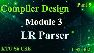 LR Parser| Compiler Design|CST302|KTU S6 CSE|Module 3|Part 5| #2019 #ktu #cse #compiler #btech #cd