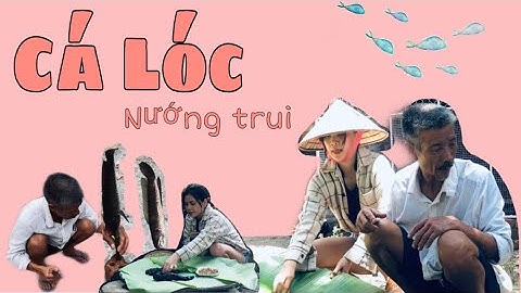 Cá Lóc Nướng Trui - Món Ăn Đậm Vị Quê Hương | Mai Thảo Nguyên