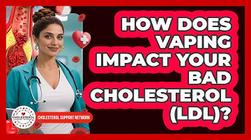 How Does Vaping Impact Your Bad Cholesterol (LDL)? - Cholesterol Support Network