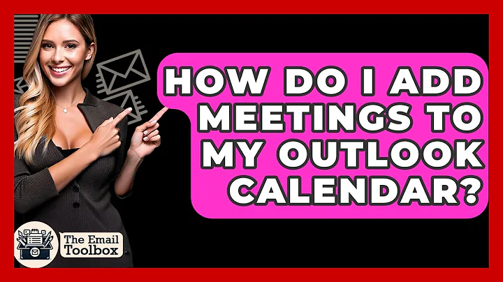 How Do I Add Meetings To My Outlook Calendar? - TheEmailToolbox.com