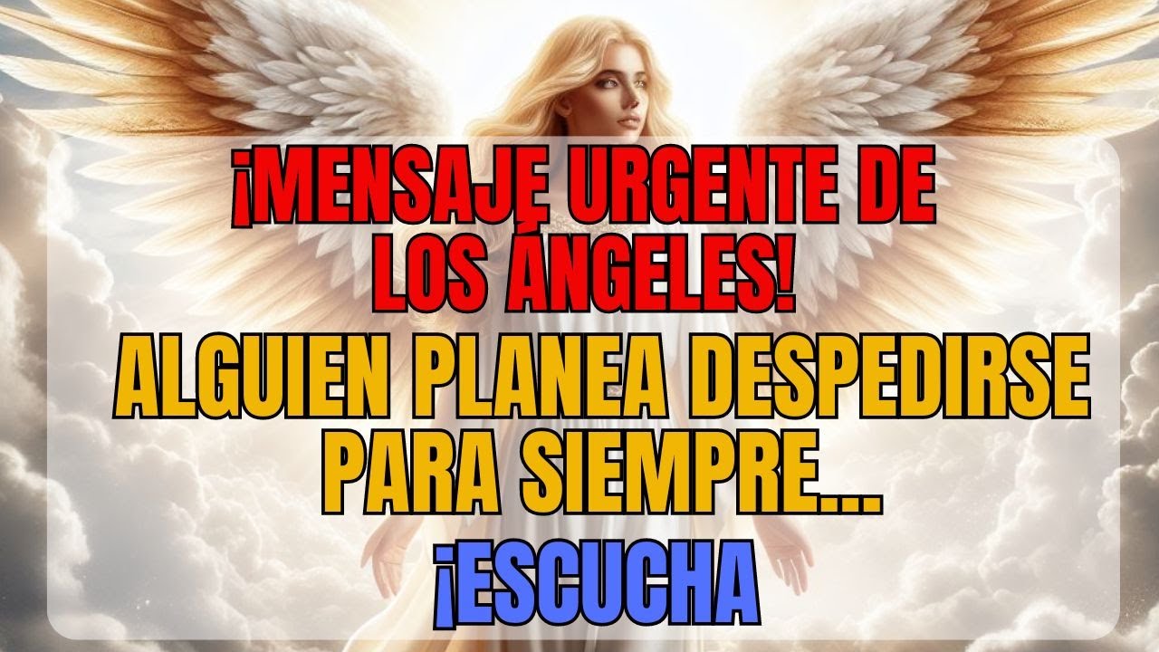 Escuche este mensaje de los ángeles antes de que sea demasiado tarde ...