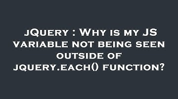 jQuery : Why is my JS variable not being seen outside of jquery.each() function?