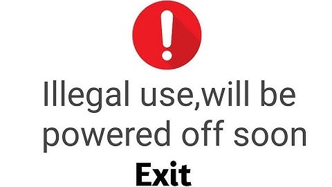 illegal use will be powered off soon solution