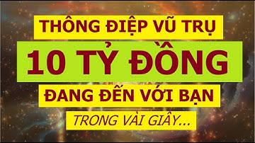 10 Tỷ Đồng Đang Đến Với Bạn - Thông Điệp Vũ Trụ | Sức Mạnh Tiềm Thức| Luật Hấp Dẫn