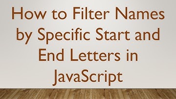 How to Filter Names by Specific Start and End Letters in JavaScript