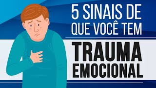 5 SINAIS DE QUE VOCÊ TEM TRAUMA EMOCIONAL