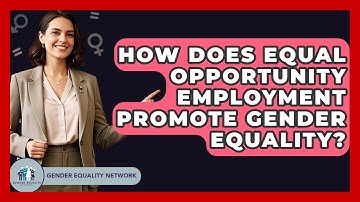 How Does Equal Opportunity Employment Promote Gender Equality? - Gender Equality Network