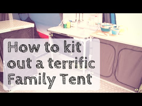 How to kit out a terrific family holiday tent