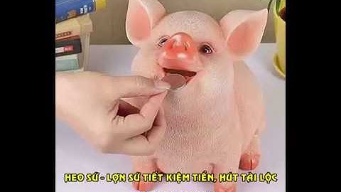 Heo đất lợn sứ tiết kiệm tiền thu hút may mắn, thịnh vượng