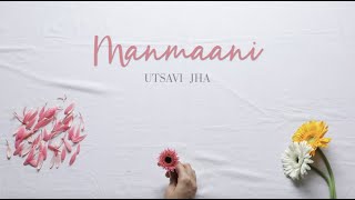 Manmaani - Utsavi Jha - Original Song -  Lyrics Video