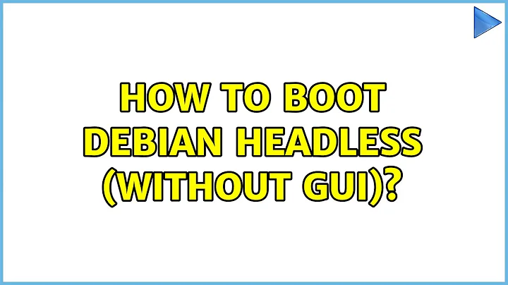 How to boot Debian headless (without GUI)?