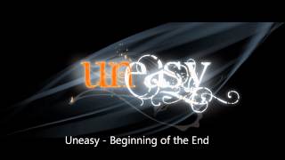 Uneasy - Beginning of the end