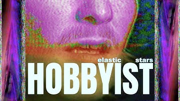 elastic stars - Hobbyist (Official Music Video)