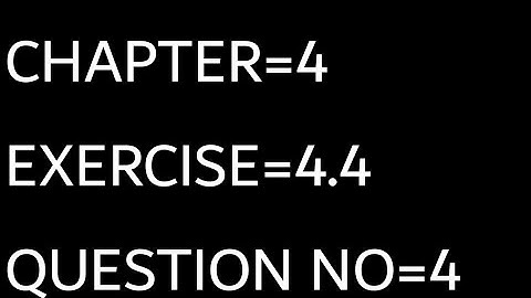 CLASS 10 MATHS CHAPTER 4 EXERCISE 4.4 QUESTION NO. 4