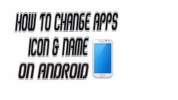 How to change android apps names and icons