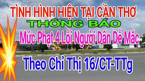 CẦN THƠ :🔥Mức Phạt 4 Lỗi Người Dân Dễ Mắc, Theo Chỉ Thị 16/CT-TTg