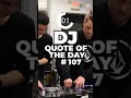 DJ Quote Of The Day 107 DJ Quote Of The Day 107