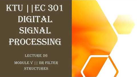 KTU || DIGITAL SIGNAL PROCESSING || MODULE 5 || IIR STRUCTURES:DIRECT FORM-II || LECTURE 26