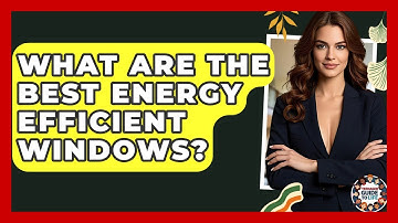 What Are The Best Energy Efficient Windows? - Teenager Guide to Life