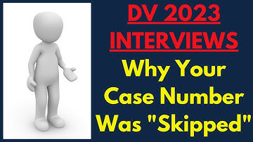 DV 2024 Interviews: "Why Was My Case Number Skipped?"