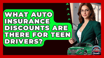 What Auto Insurance Discounts Are There For Teen Drivers? - Auto Coverage Explained